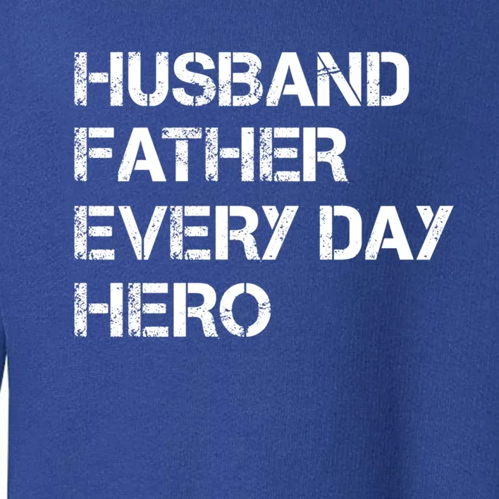 Husband Father Every Day Hero Dad Gift Toddler Sweatshirt