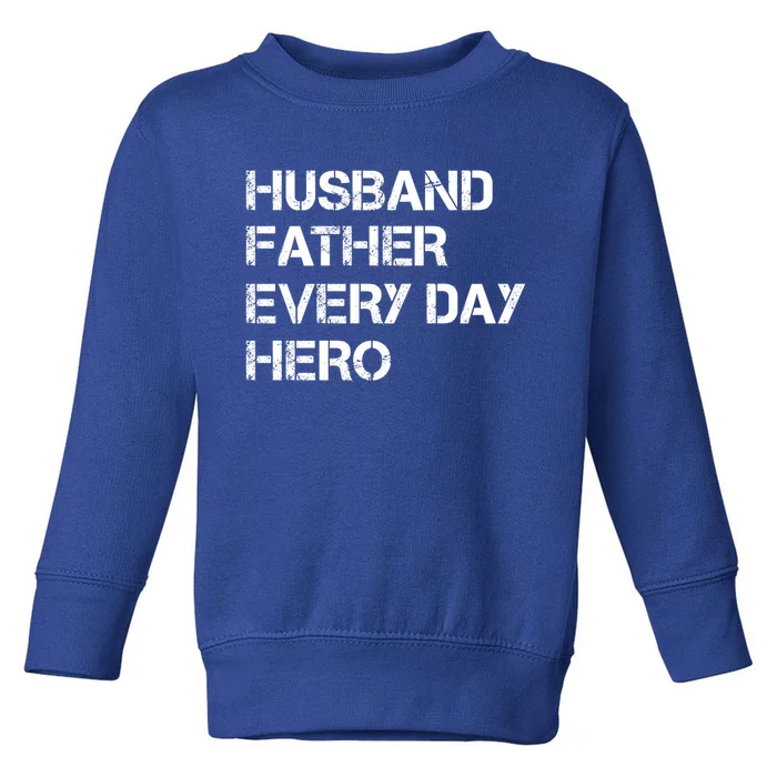 Husband Father Every Day Hero Dad Gift Toddler Sweatshirt