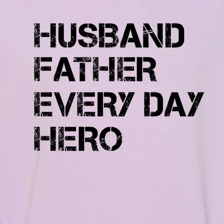 Husband Father Every Day Hero Dad Gift Garment-Dyed Sweatshirt