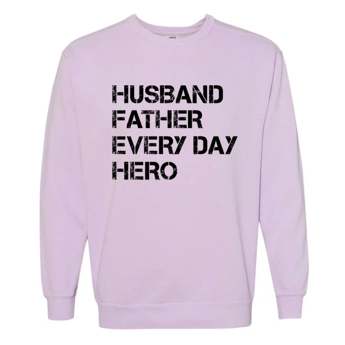 Husband Father Every Day Hero Dad Gift Garment-Dyed Sweatshirt