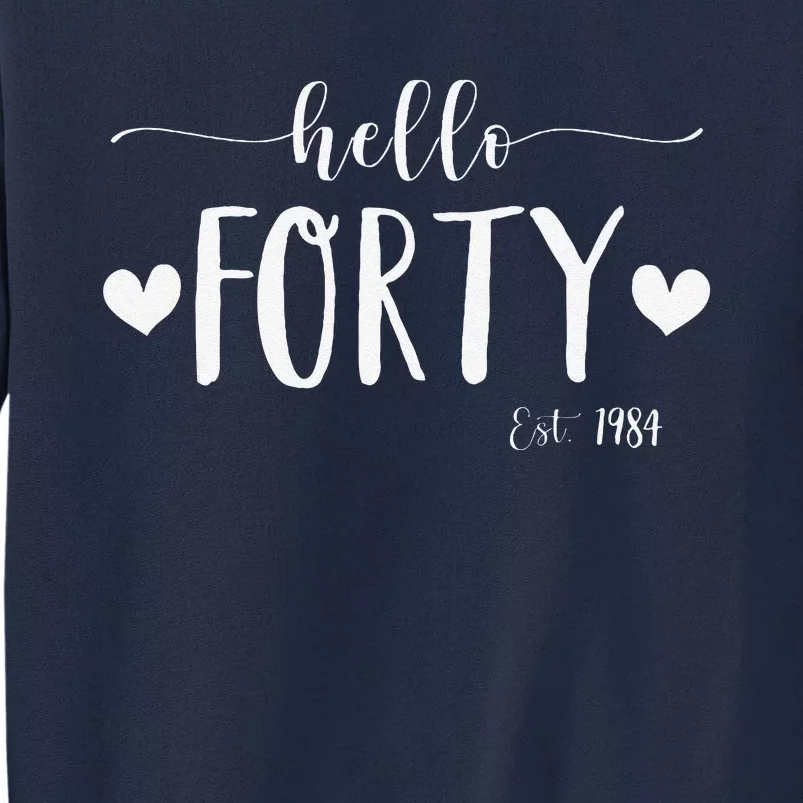 Hello Forty Est 1984 40 Years Old 40th Birthday Tall Sweatshirt