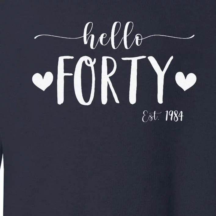 Hello Forty Est 1984 40 Years Old 40th Birthday Toddler Sweatshirt