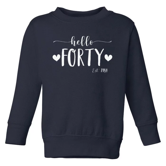 Hello Forty Est 1984 40 Years Old 40th Birthday Toddler Sweatshirt