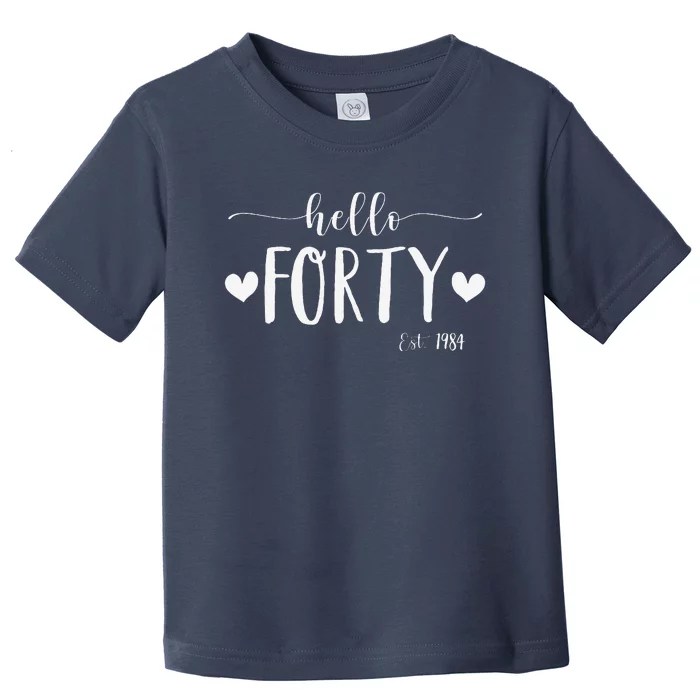 Hello Forty Est 1984 40 Years Old 40th Birthday Toddler T-Shirt