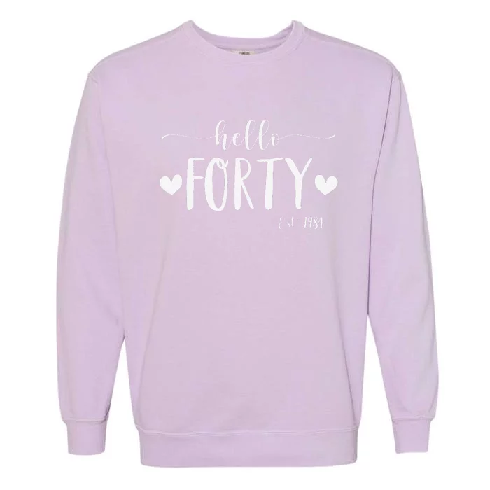 Hello Forty Est 1984 40 Years Old 40th Birthday Garment-Dyed Sweatshirt