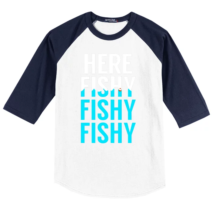 Here Fishy Fishy Fishy Funny Fisherman Gift Baseball Sleeve Shirt