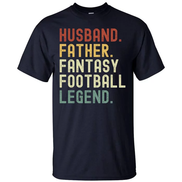 Husband Father Fantasy Football Legend Funny Husband Dad Funny Draft Fathers Tall T-Shirt