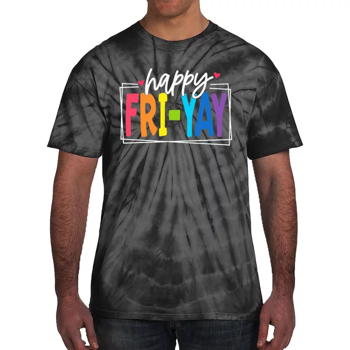 Happy Friyay Friday Funny Teacher Friyay Teacher Tie-Dye T-Shirt