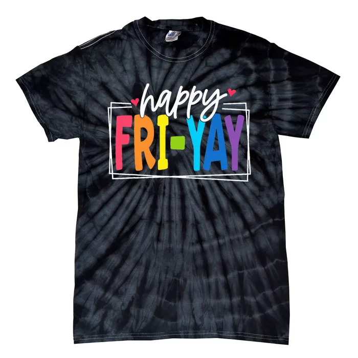 Happy Friyay Friday Funny Teacher Friyay Teacher Tie-Dye T-Shirt