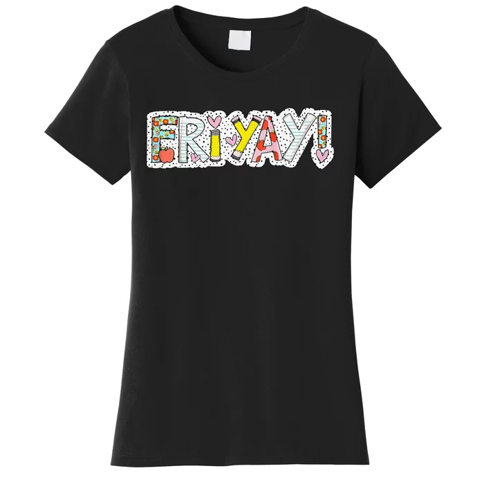 Happy Friyay Friday Lovers Fun Teacher Friyay Weekend Women's T-Shirt