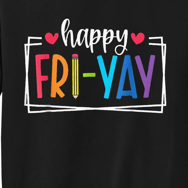 Happy Friyay Friday Lovers Fun Teacher Back To School Tall Sweatshirt