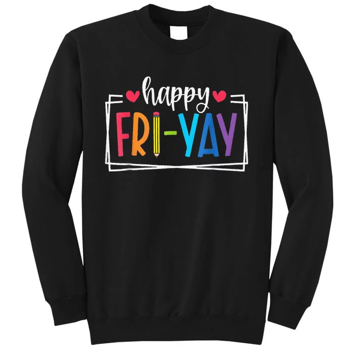 Happy Friyay Friday Lovers Fun Teacher Back To School Tall Sweatshirt