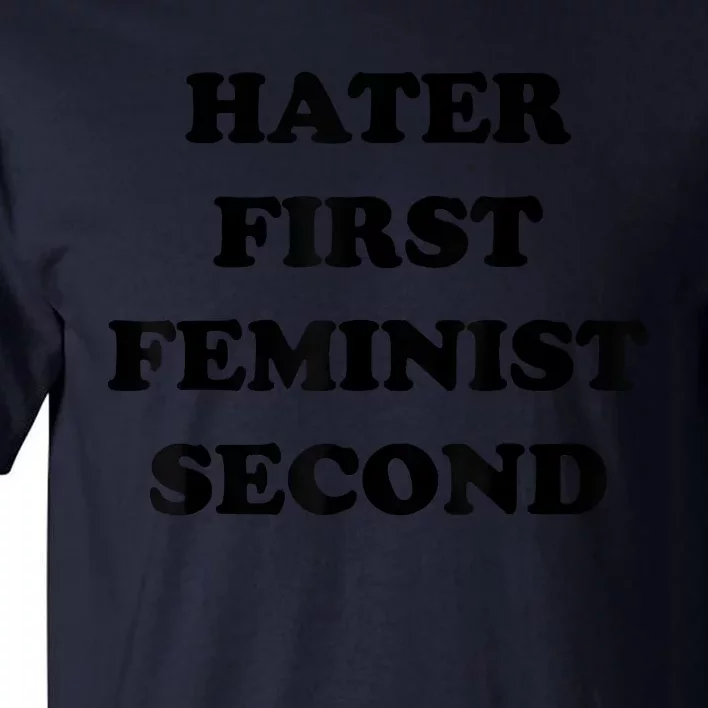 Hater First Feminist Second Funny Tall T-Shirt