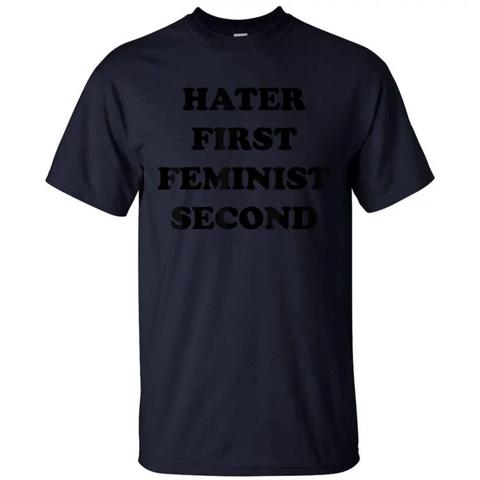 Hater First Feminist Second Funny Tall T-Shirt