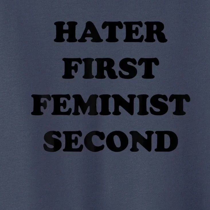 Hater First Feminist Second Funny Toddler T-Shirt