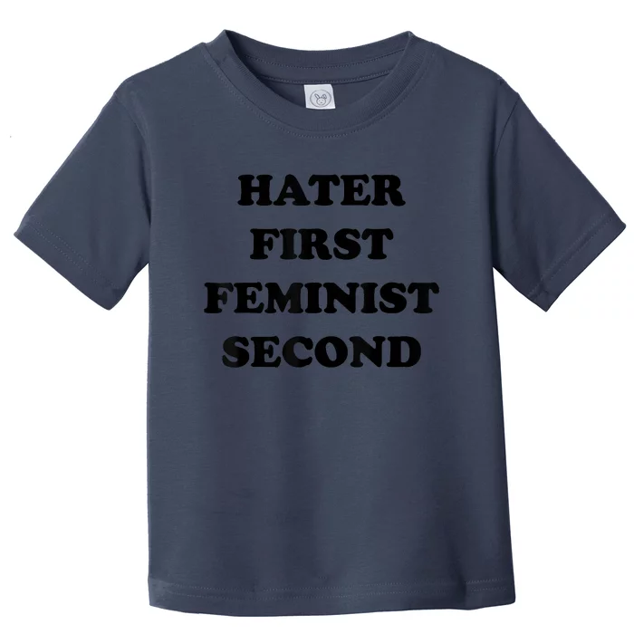 Hater First Feminist Second Funny Toddler T-Shirt