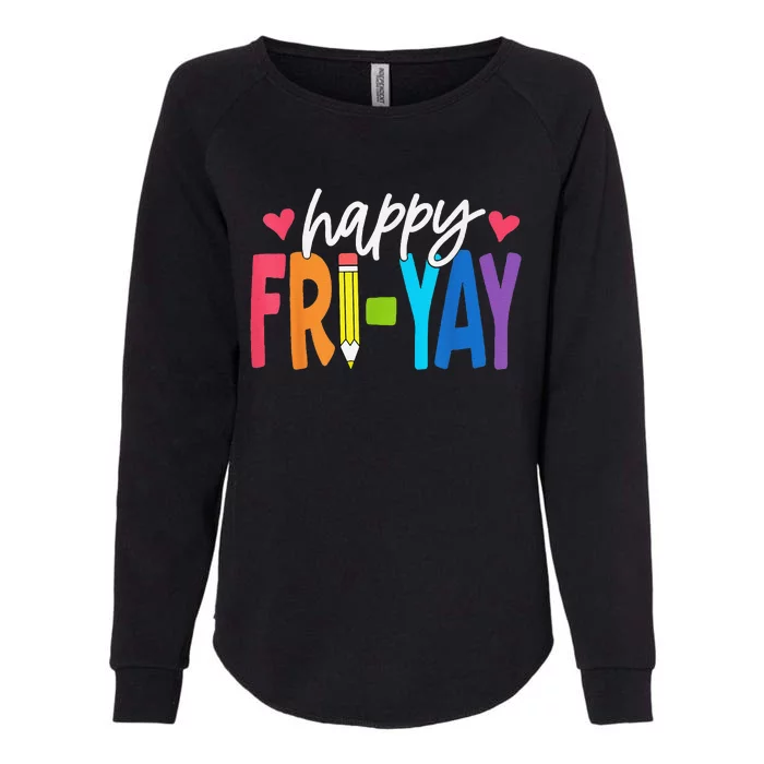 Happy Friyay Funny Fri Yay Teacher Student Friday Weekend Womens California Wash Sweatshirt