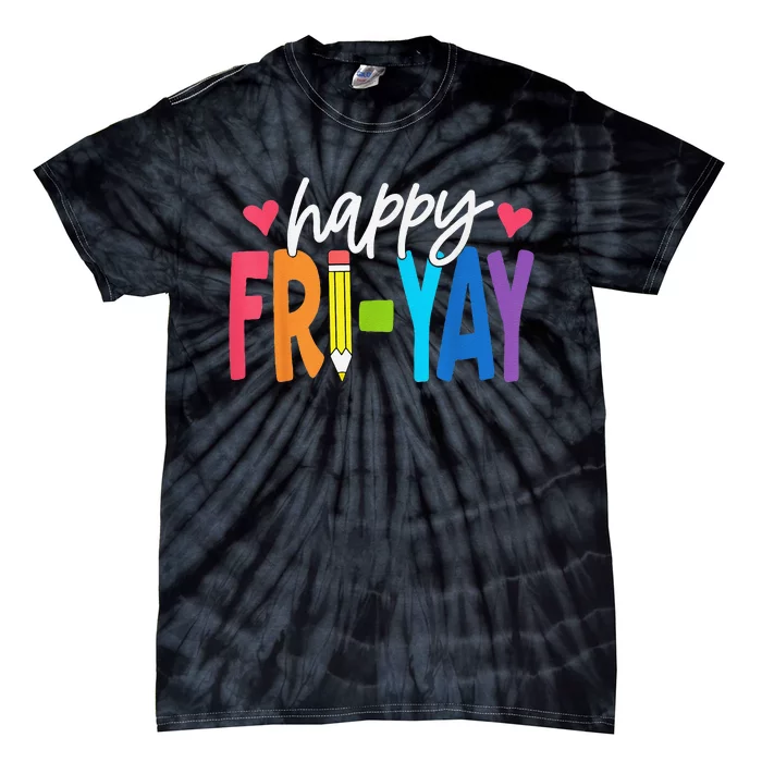 Happy Friyay Funny Fri Yay Teacher Student Friday Weekend Tie-Dye T-Shirt