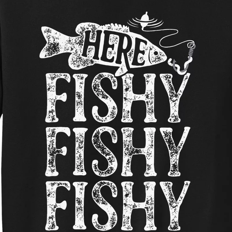 Here Fishy Fishy Fishy Fishing Tall Sweatshirt