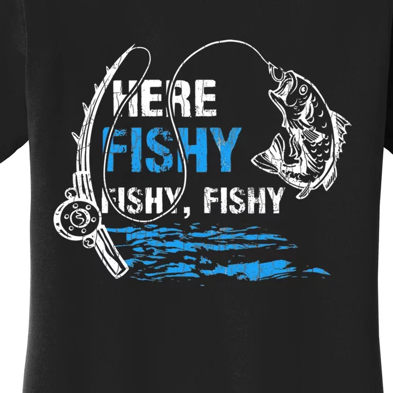 Here Fishy Funny Fishing Fishermen Fish Graphic Women's T-Shirt