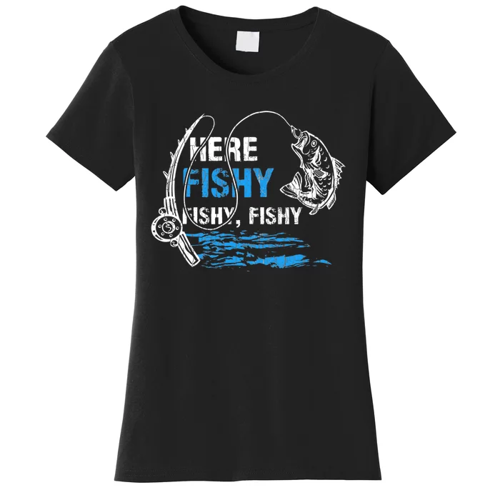 Here Fishy Funny Fishing Fishermen Fish Graphic Women's T-Shirt