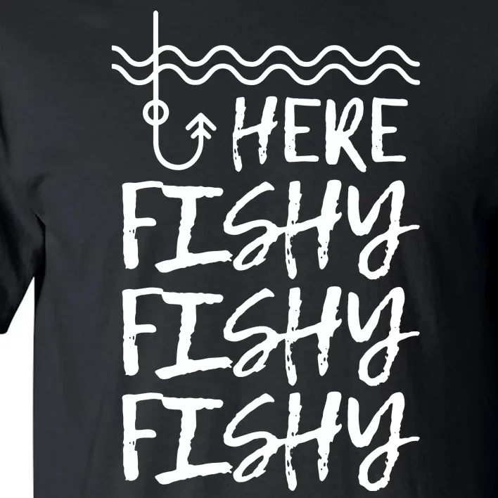 Here Fishy Fishy Fishy Funny Fishing Sayings Tall T-Shirt