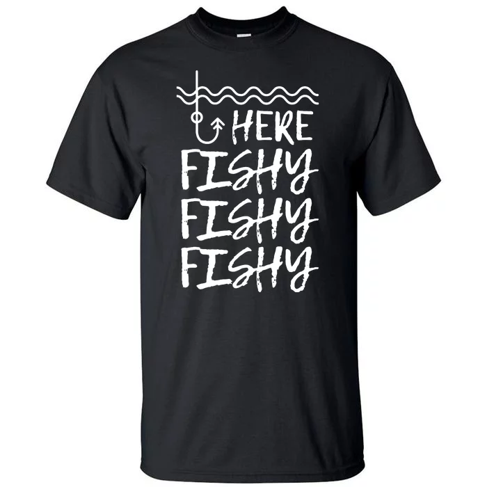 Here Fishy Fishy Fishy Funny Fishing Sayings Tall T-Shirt