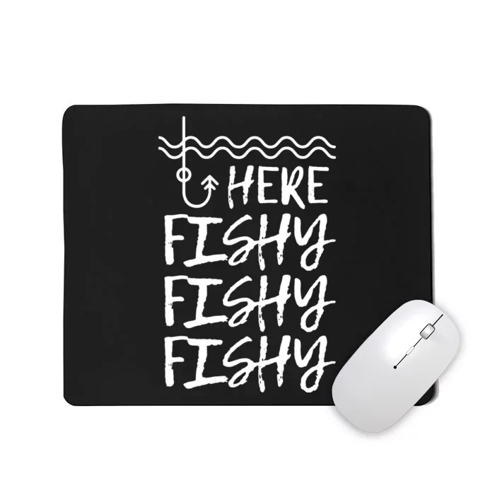 Here Fishy Fishy Fishy Funny Fishing Sayings Mousepad