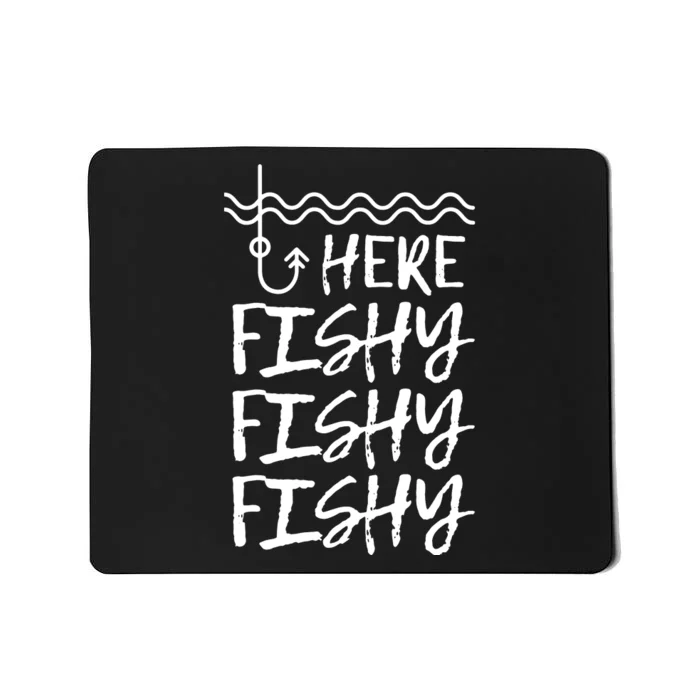 Here Fishy Fishy Fishy Funny Fishing Sayings Mousepad