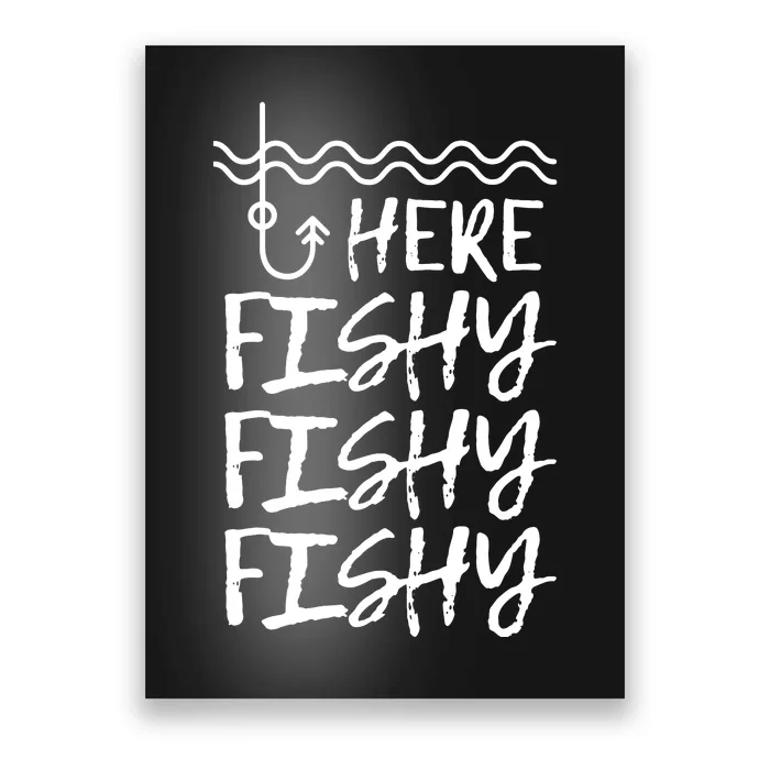 Here Fishy Fishy Fishy Funny Fishing Sayings Poster