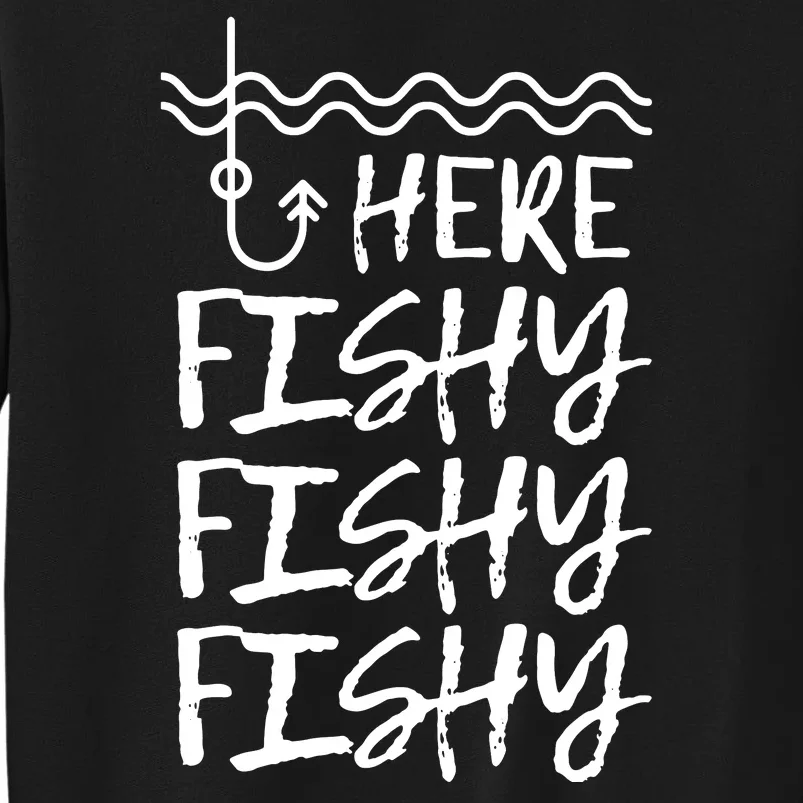 Here Fishy Fishy Fishy Funny Fishing Sayings Tall Sweatshirt