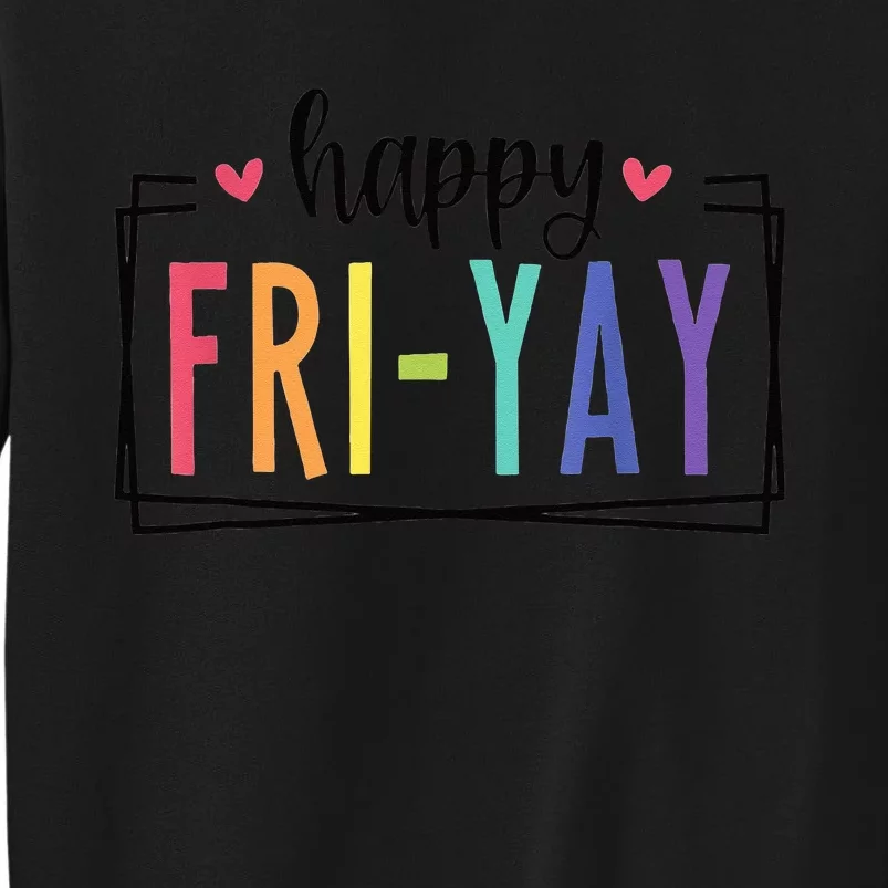 Happy FriYay Friday Lovers Fun Teacher Tall Sweatshirt