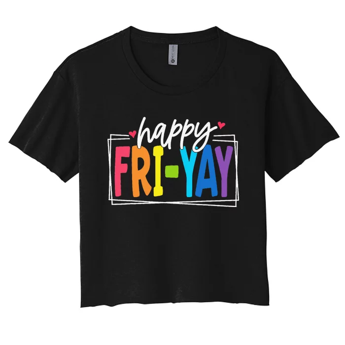 Happy Friyay Friday Funny Teacher Friyay Teacher Gift Women's Crop Top Tee