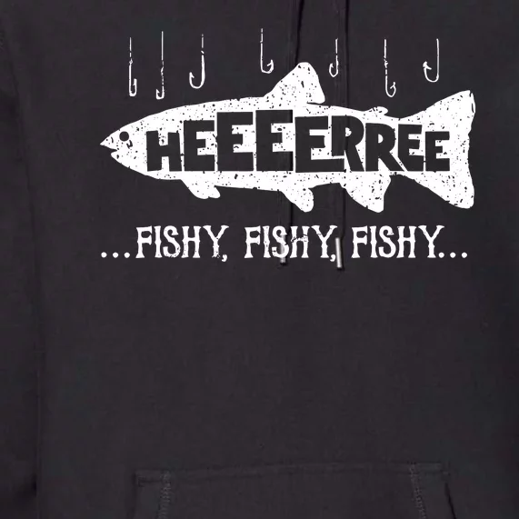 Here Fishy Funny Fish Fishing Lovers Heeeerree Fishy Fishy Premium Hoodie