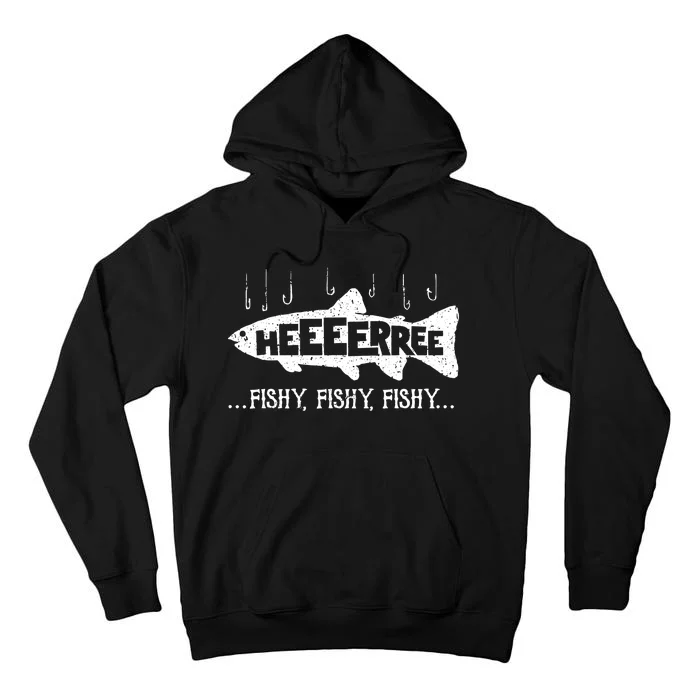 Here Fishy Funny Fish Fishing Lovers Heeeerree Fishy Fishy Tall Hoodie