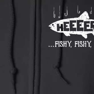 Here Fishy Funny Fish Fishing Lovers Heeeerree Fishy Fishy Full Zip Hoodie