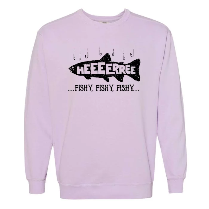 Here Fishy Funny Fish Fishing Lovers Heeeerree Fishy Fishy Garment-Dyed Sweatshirt