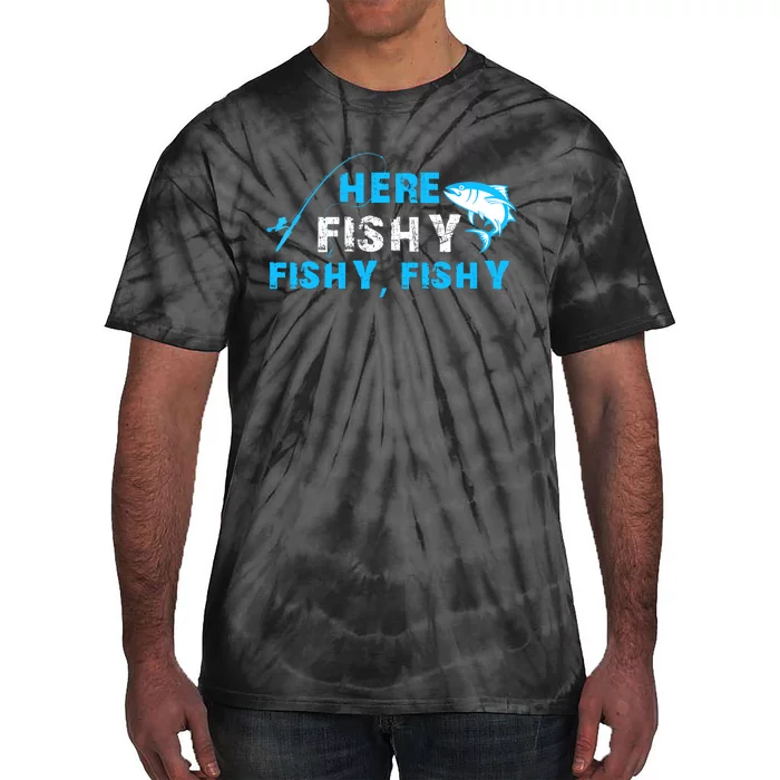 Here Fishy Fishy Fishy Fishing Funny Fisherman Gift Tie-Dye T-Shirt