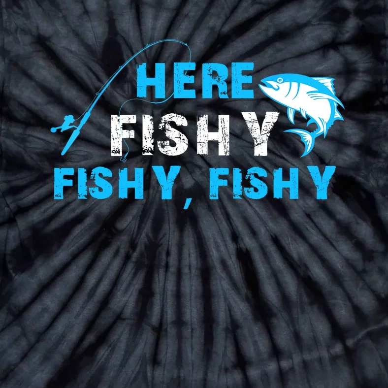 Here Fishy Fishy Fishy Fishing Funny Fisherman Gift Tie-Dye T-Shirt