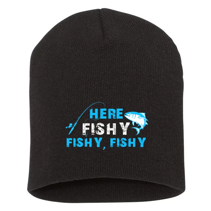 Here Fishy Fishy Fishy Fishing Funny Fisherman Gift Short Acrylic Beanie