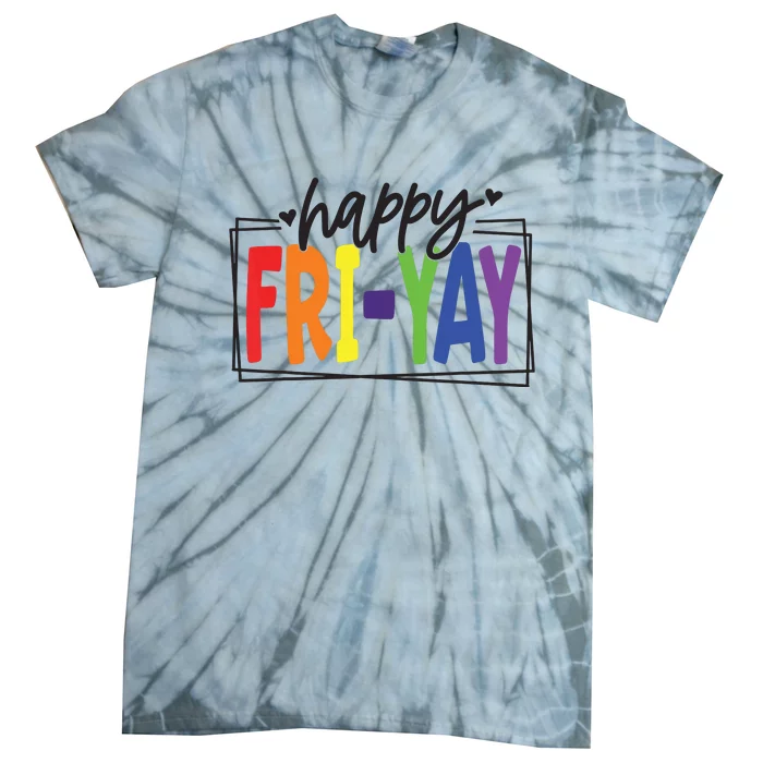 Happy Friyay Friday Funny Teacher Friyay Teacher Tie-Dye T-Shirt