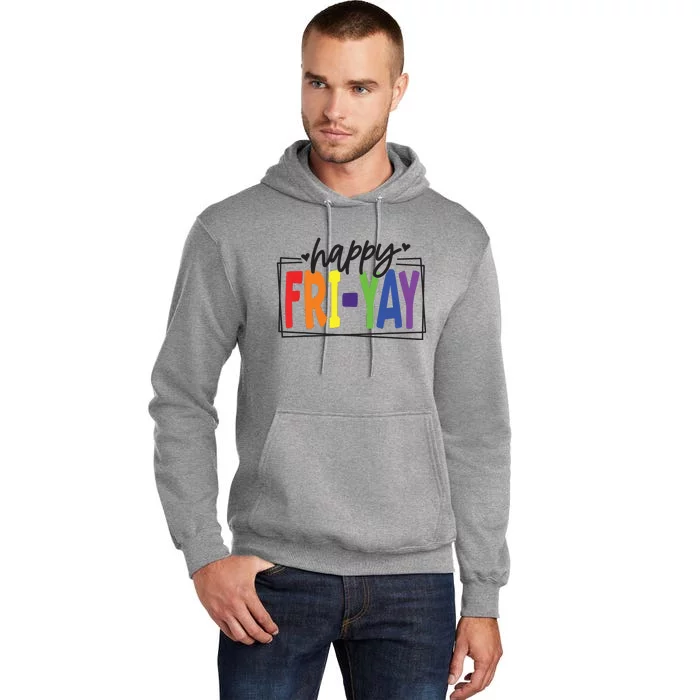 Happy Friyay Friday Funny Teacher Friyay Teacher Tall Hoodie