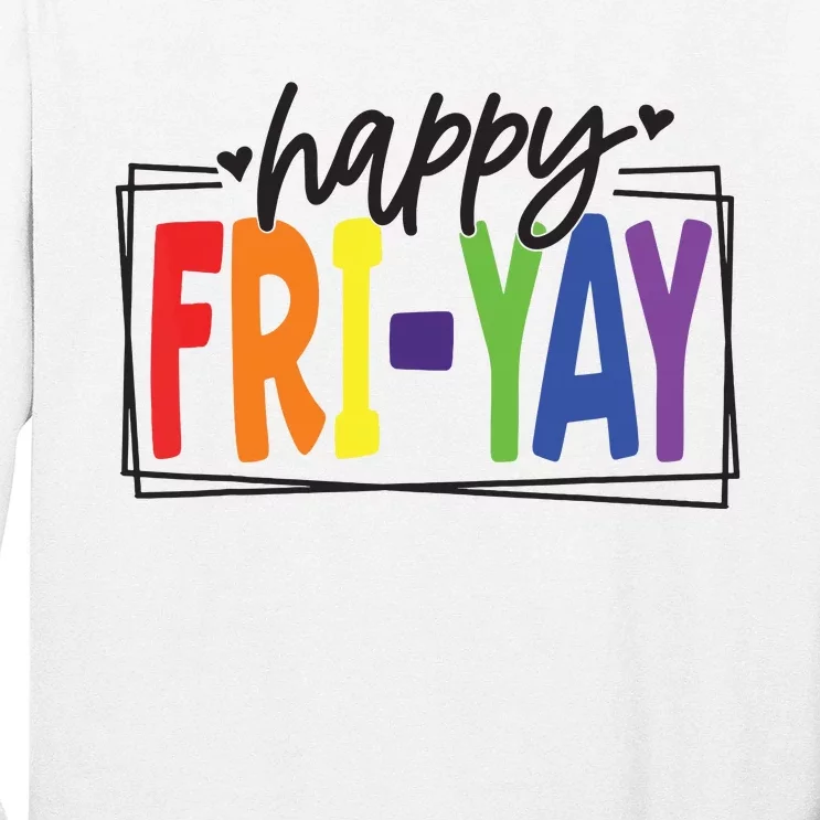 Happy Friyay Friday Funny Teacher Friyay Teacher Long Sleeve Shirt