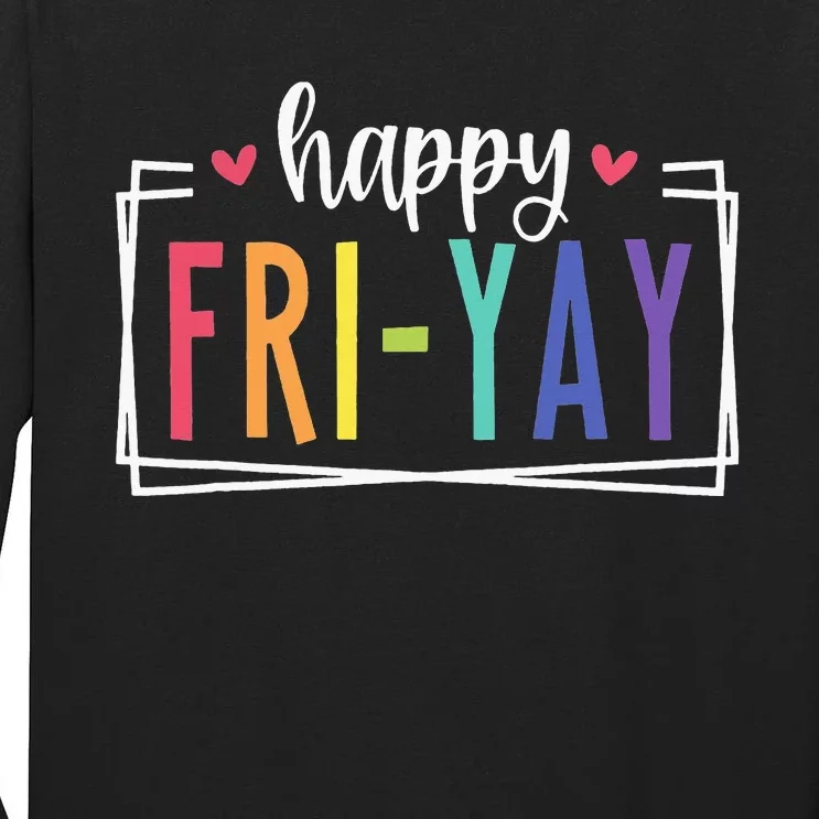 Happy Friyay Friday Lovers Fun Teacher Tall Long Sleeve T-Shirt