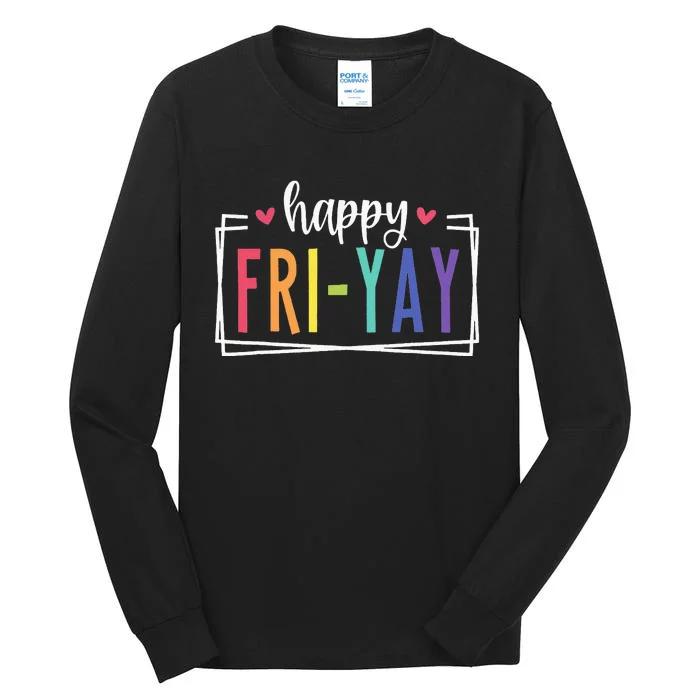 Happy Friyay Friday Lovers Fun Teacher Tall Long Sleeve T-Shirt