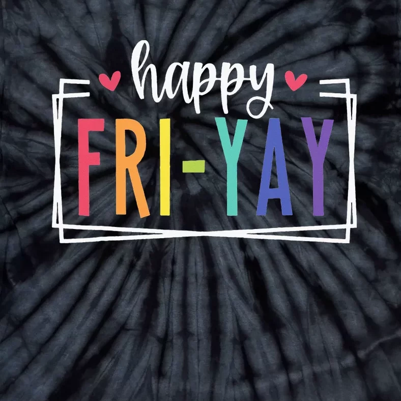 Happy Friyay Friday Lovers Fun Teacher Tie-Dye T-Shirt