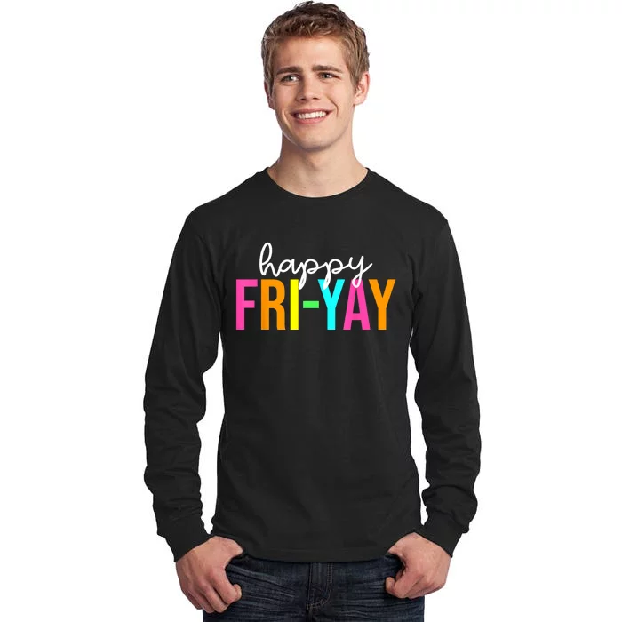 Happy FriYay Friday Funny Teacher Life Happy Friday Weekend Tall Long Sleeve T-Shirt