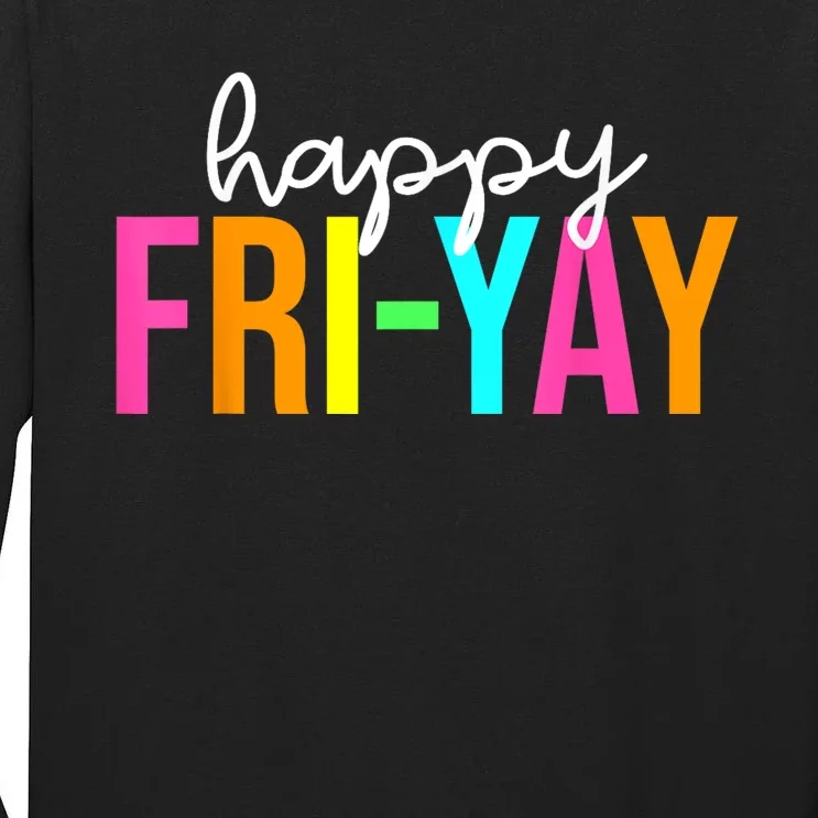 Happy FriYay Friday Funny Teacher Life Happy Friday Weekend Tall Long Sleeve T-Shirt