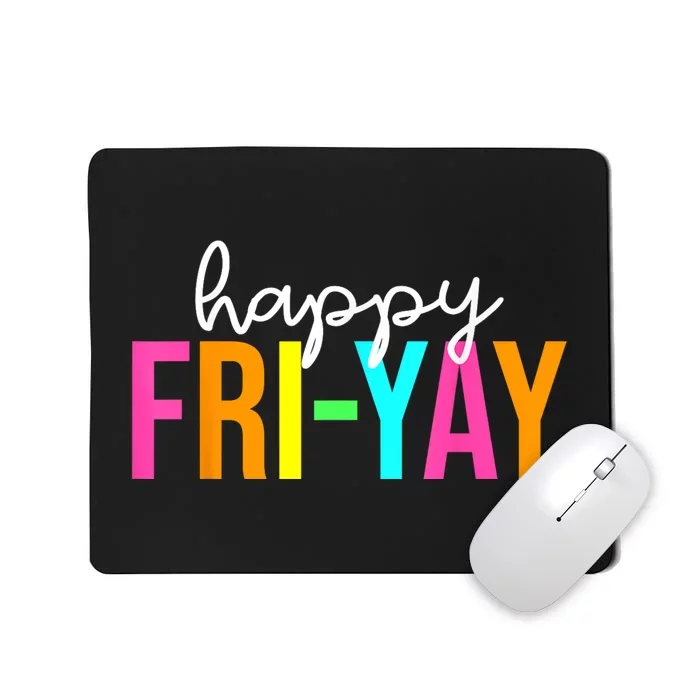 Happy FriYay Friday Funny Teacher Life Happy Friday Weekend Mousepad