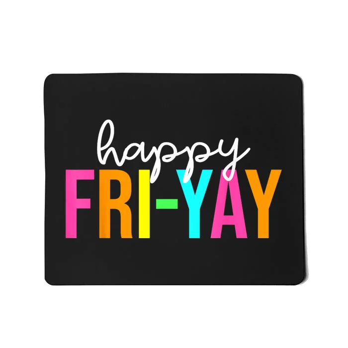 Happy FriYay Friday Funny Teacher Life Happy Friday Weekend Mousepad